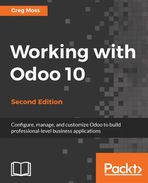 Working with Odoo 10 : One stop guide for your enterprise needs