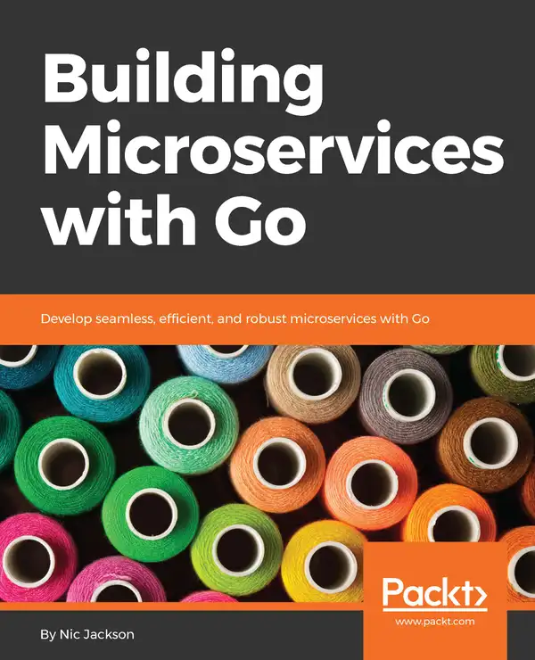 Building Microservices with Go : Develop seamless, efficient, and robust microservices with Go