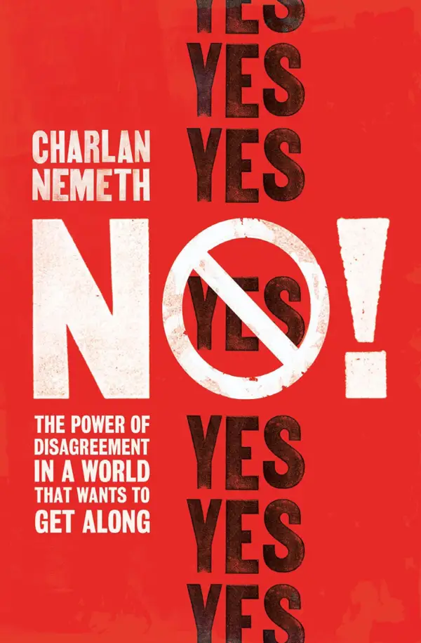 No! : The Power of Disagreement in a World that Wants to Get Along