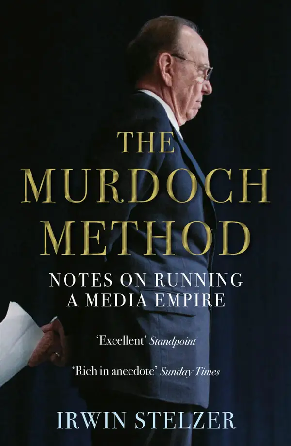 The Murdoch Method : Notes on Running a Media Empire