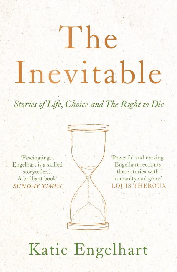 The Inevitable : Dispatches on the Right to Die