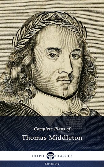 Complete Plays and Poetry of Thomas Middleton (Delphi Classics) - Thomas Middleton