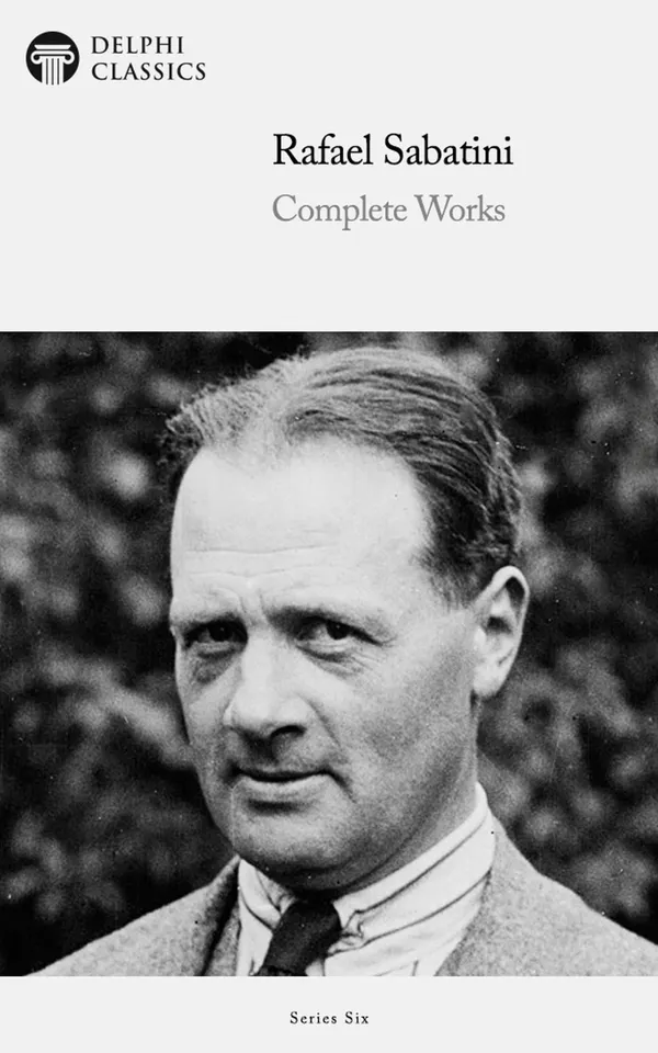 Delphi Complete Works of Rafael Sabatini (Illustrated)