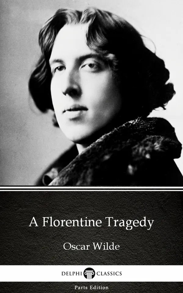 A Florentine Tragedy by Oscar Wilde (Illustrated)