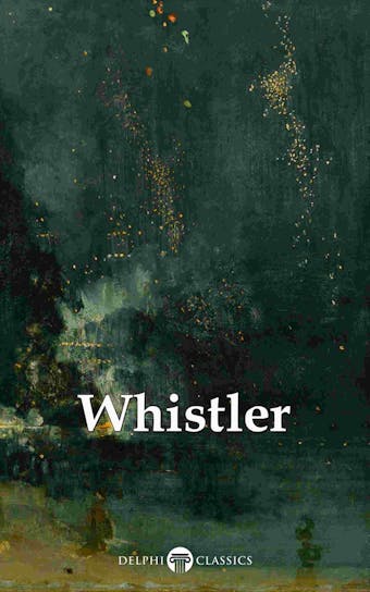 Delphi Complete Paintings of James McNeill Whistler (Illustrated) - Peter Russell, James Abbott McNeill Whistler