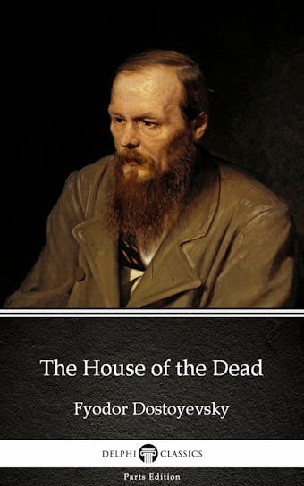 The House of the Dead by Fyodor Dostoyevsky - Fyodor Dostoyevsky