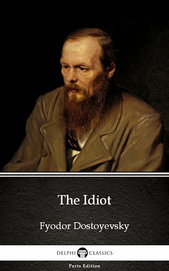 The Idiot by Fyodor Dostoyevsky - Fyodor Dostoyevsky