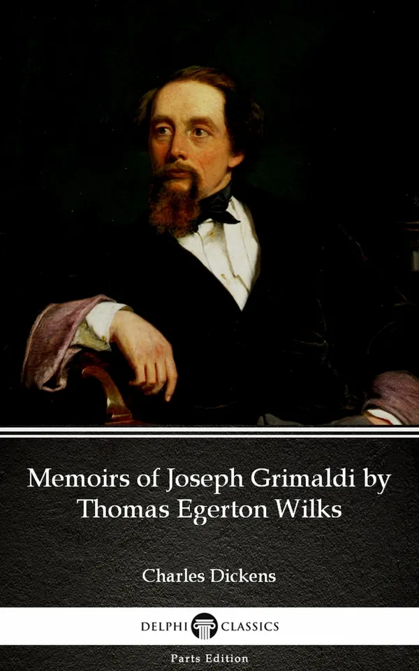 Memoirs of Joseph Grimaldi by Thomas Egerton Wilks by Charles Dickens (Illustrated)