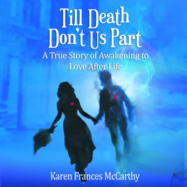 Till Death Don't Us Part : A True Story of Awakening to Love After Life