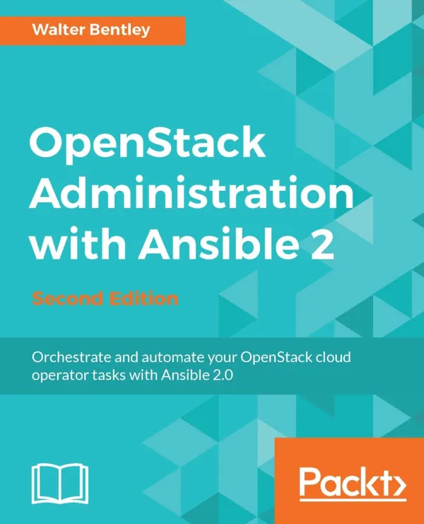 OpenStack Administration with Ansible 2 : Automate and monitor administrative tasks