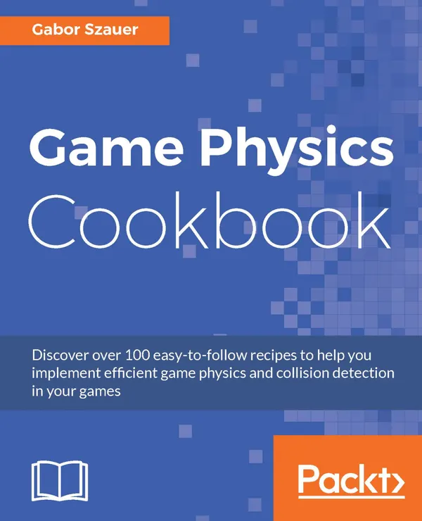 Game Physics Cookbook : Discover over 100 easy-to-follow recipes to help you implement efficient game physics and collision detection in your games