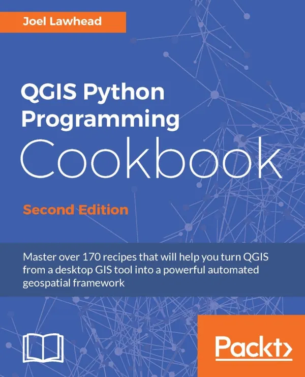 QGIS Python Programming Cookbook, Second Edition : Automating geospatial development