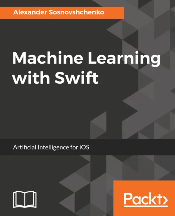 Machine Learning with Swift : Artificial Intelligence for iOS