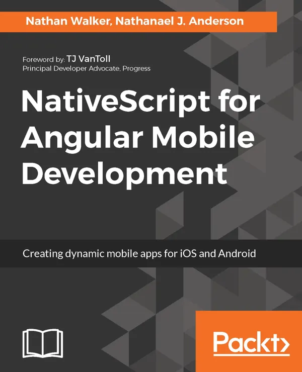 NativeScript for Angular Mobile Development : Creating dynamic mobile apps for iOS and Android
