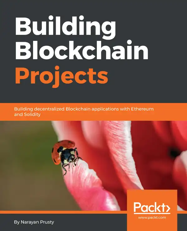 Building Blockchain Projects : Building decentralized Blockchain applications with Ethereum and Solidity