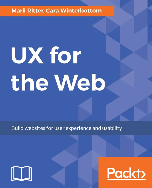 UX for the Web : Build websites for user experience and usability