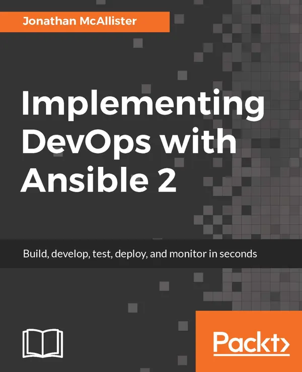 Implementing DevOps with Ansible 2 : A step-by-step guide to automating all DevOps stages with ease using Ansible