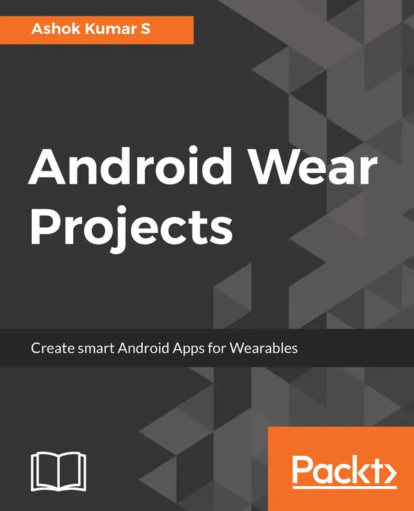 Android Wear Projects : Create smart Android Apps for Wearables