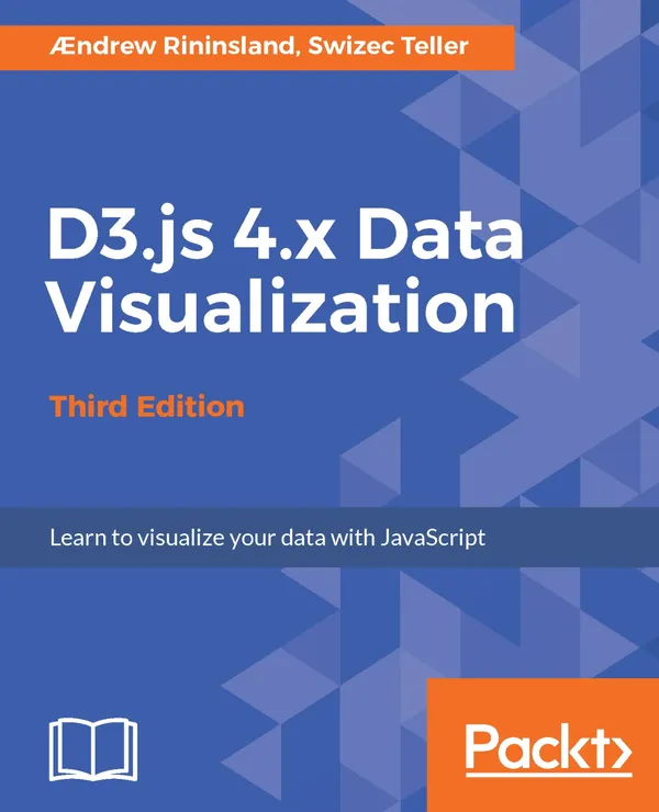 D3.js 4.x Data Visualization : Learn to visualize your data with JavaScript