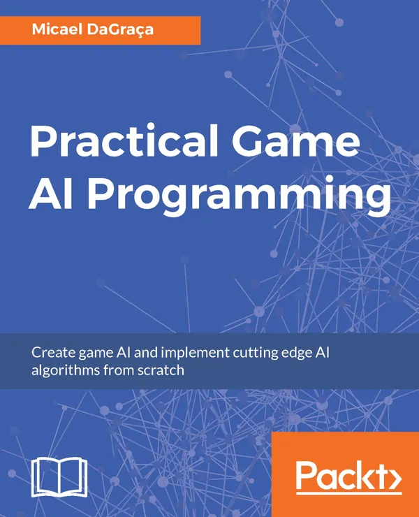 Practical Game AI Programming : Unleash the power of Artificial Intelligence to your game