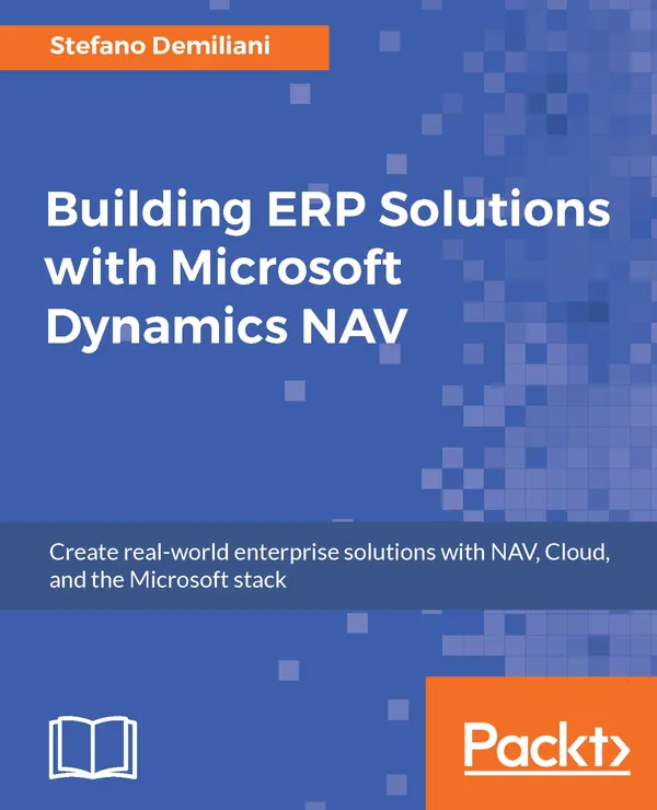 Building ERP Solutions with Microsoft Dynamics NAV : Solve business scenarios using NAV