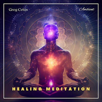 Healing Meditation: Pain Management and Spiritual Awakening - Greg Cetus