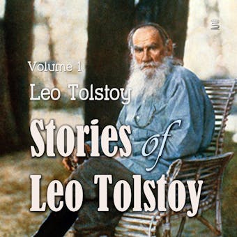Stories of Leo Tolstoy, Volume 1 - Leo Tolstoy