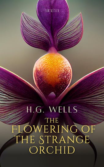 The Flowering of the Strange Orchid - H. G. Wells