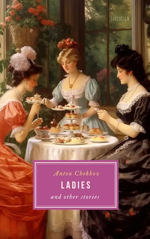 Short Stories by Anton Chekhov: Ladies and Other Stories, Volume 6