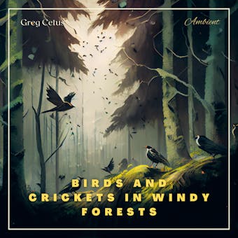 Birds and Crickets in Windy Forests: Productivity Soundscape for Clarity and Relaxation - Greg Cetus