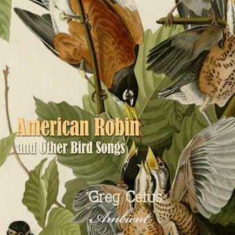 American Robin and Other Bird Songs: Nature Sounds for Mindfulness - Greg Cetus
