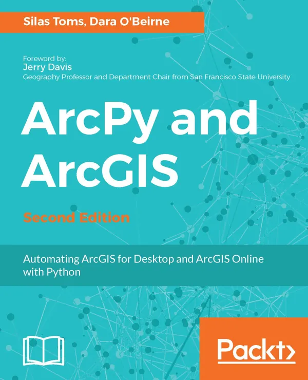 ArcPy and ArcGIS : Automating ArcGIS for Desktop and ArcGIS Online with Python