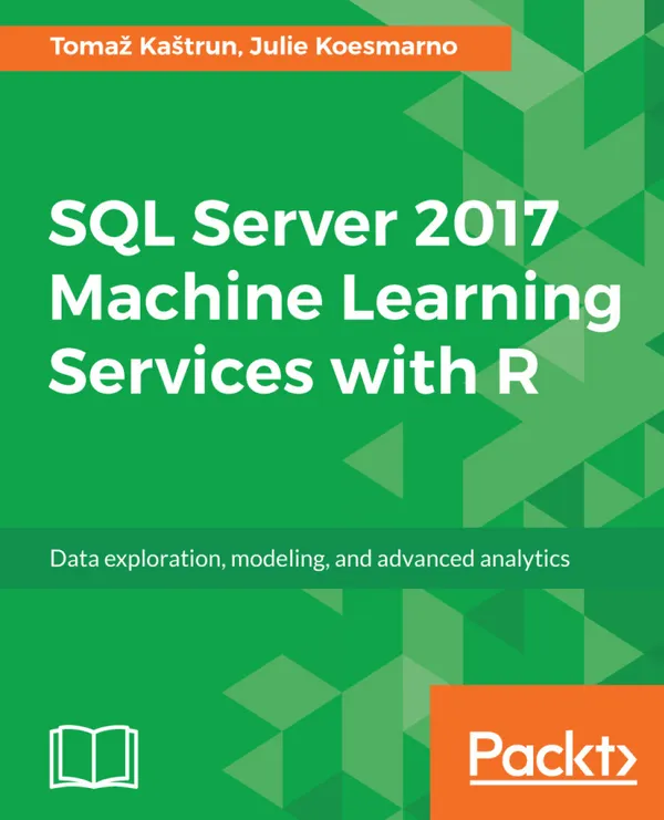 SQL Server 2017 Machine Learning Services with R : Data exploration, modeling, and advanced analytics