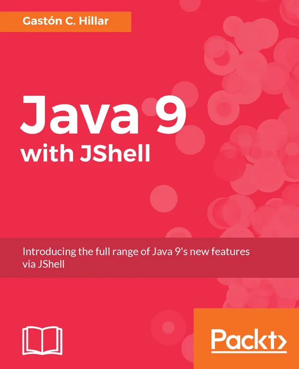 Java 9 with JShell : Introducing the full range of Java 9's new features via JShell