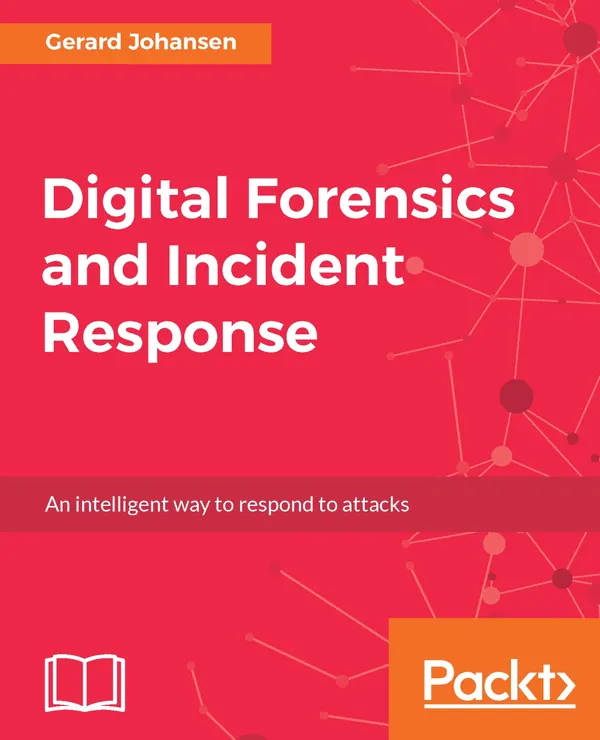 Digital Forensics and Incident Response : A practical guide to deploying digital forensic techniques in response to cyber security incidents