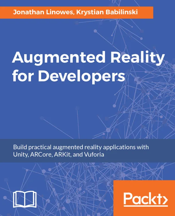 Augmented Reality for Developers : Build practical augmented reality applications with Unity, ARCore, ARKit, and Vuforia
