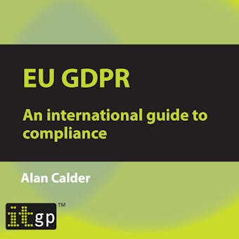 EU GDPR – An international guide to compliance: Digitally narrated using a synthesized voice - Alan Calder
