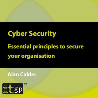 Cyber Security: Essential principles to secure your organisation - Alan Calder