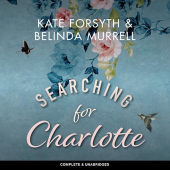 Searching for Charlotte: The Fascinating Story of Australia's First Children's Author - Kate Forsyth, Belinda Murrell