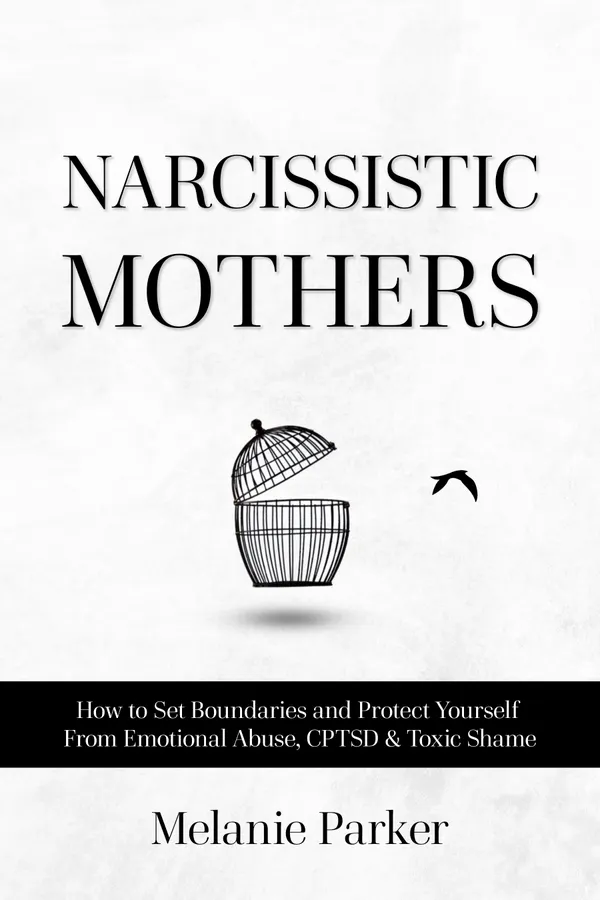 Narcissistic Mothers : How to Set Boundaries and Protect Yourself From Emotional Abuse, CPTSD & Toxic Shame