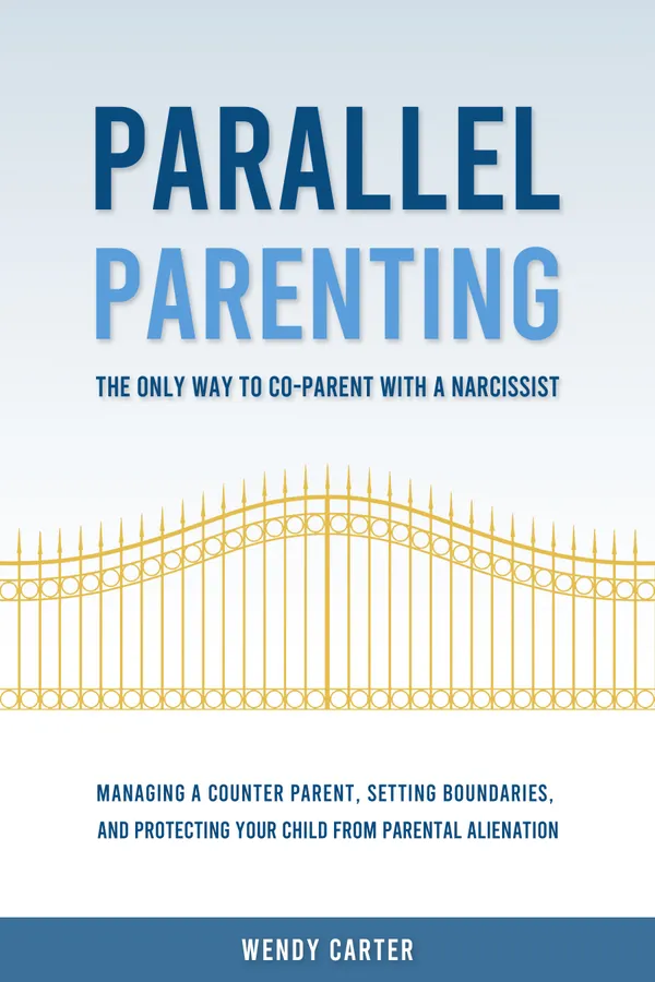 Parallel Parenting : The Only Way to Co-parent with a Narcissist