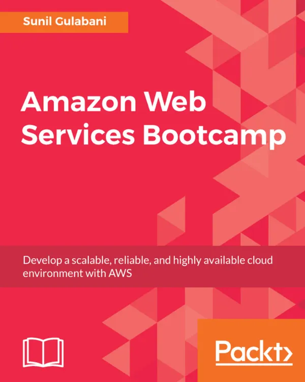 Amazon Web Services Bootcamp : Develop a scalable, reliable, and highly available cloud environment with AWS