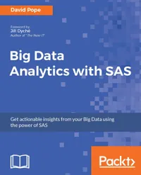 Big Data Analytics with SAS : Get actionable insights from your Big Data using the power of SAS
