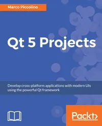 Qt 5 Projects : Develop cross-platform applications with modern UIs using the powerful Qt framework