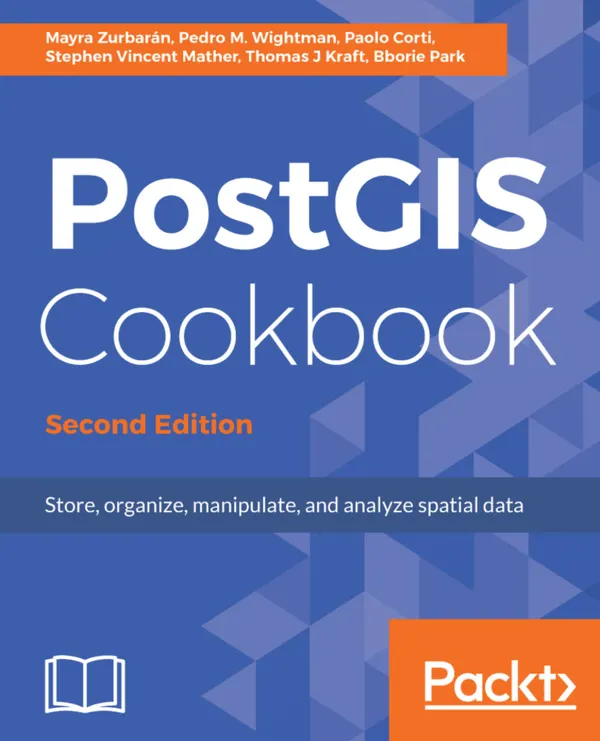PostGIS Cookbook : Store, organize, manipulate, and analyze spatial data
