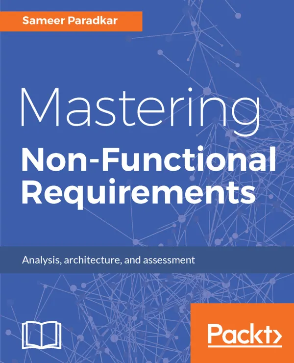 Mastering Non-Functional Requirements : Templates and tactics for analysis, architecture and assessment