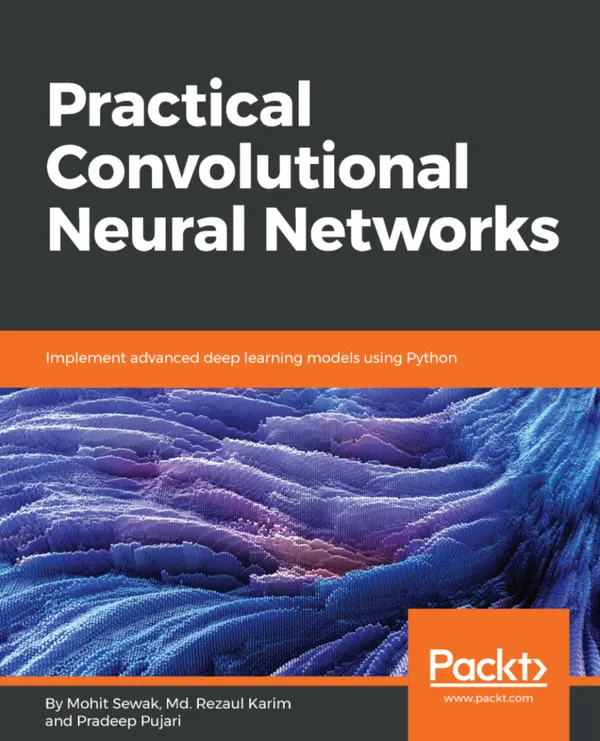 Practical Convolutional Neural Networks : Implement advanced deep learning models using Python