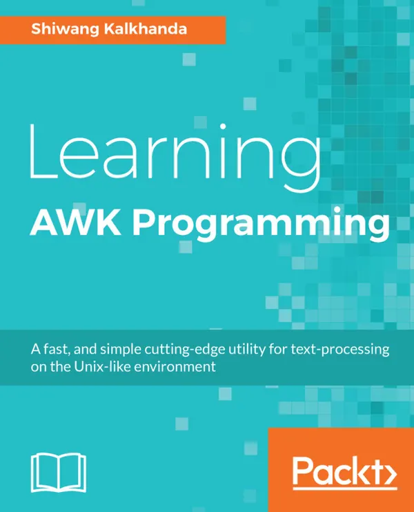 Learning AWK Programming : A fast, and simple cutting-edge utility for text-processing on the Unix-like environment