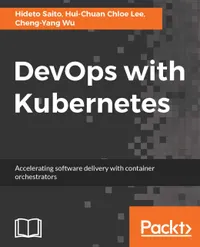 DevOps with Kubernetes : Accelerating software delivery with container orchestrators