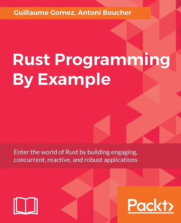 Rust Programming By Example : Enter the world of Rust by building ...